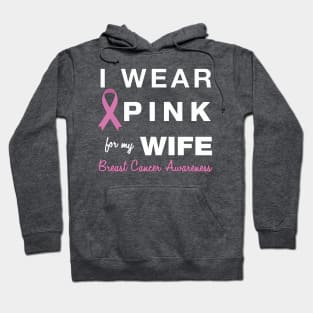 I Wear Pink for my Wife - Breast Cancer Awareness Hoodie